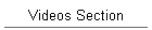 Videos Section