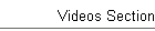 Videos Section